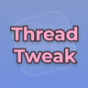 ThreadTweak